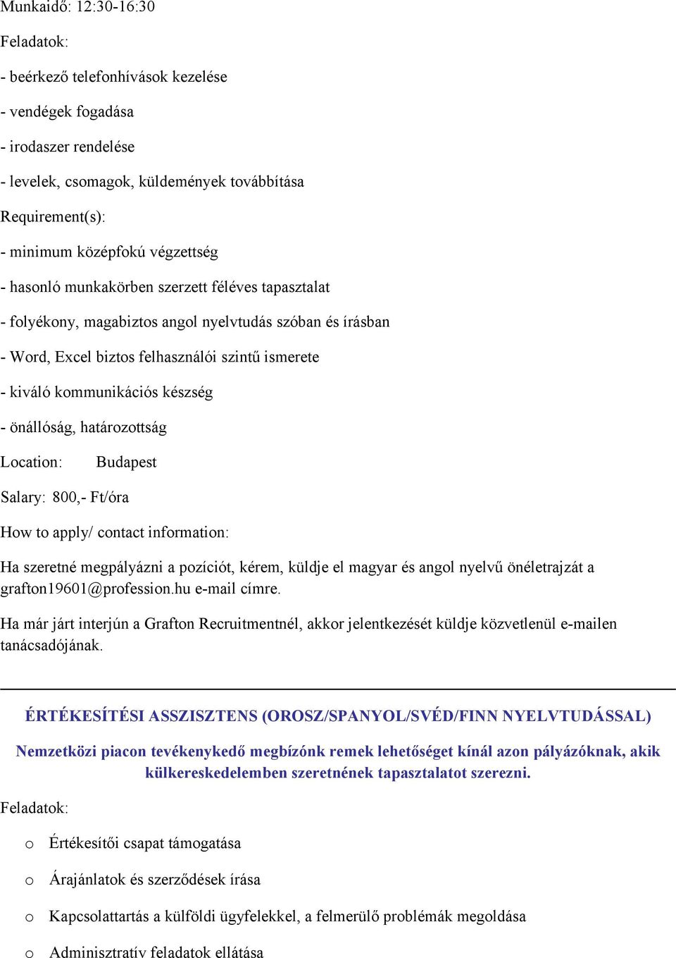 határzttság Lcatin: Salary: 800,- Ft/óra Hw t apply/ cntact infrmatin: Ha szeretné megpályázni a pzíciót, kérem, küldje el magyar és angl nyelvű önéletrajzát a graftn19601@prfessin.hu e-mail címre.