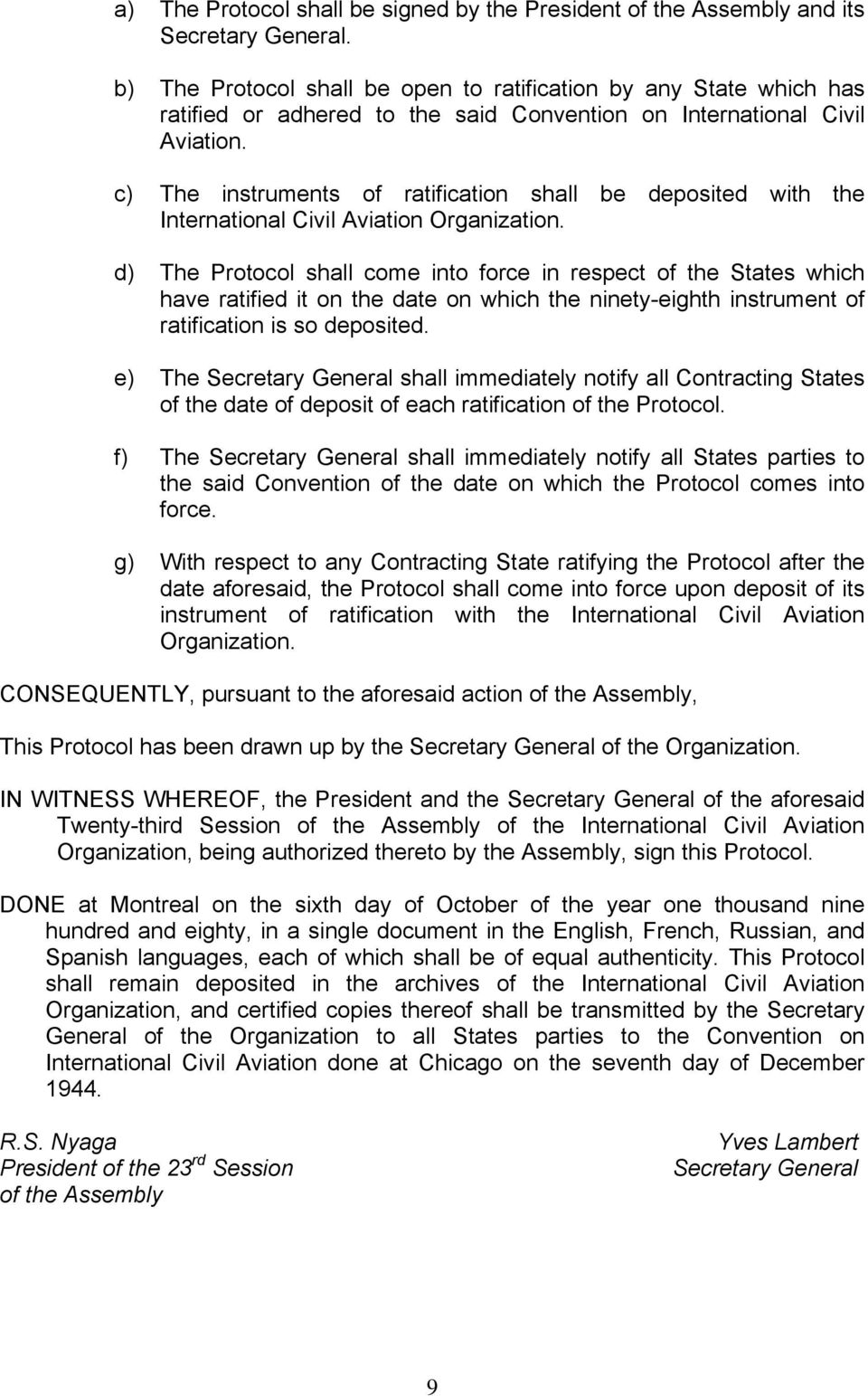 c) The instruments of ratification shall be deposited with the International Civil Aviation Organization.