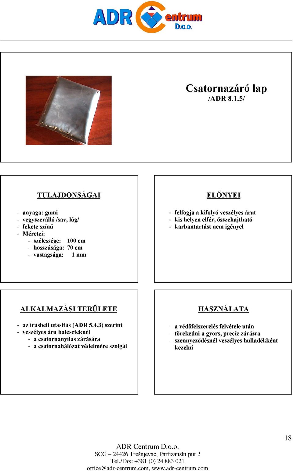 felfogja a kifolyó veszélyes árut - kis helyen elfér, összehajtható - karbantartást nem igényel - az írásbeli utasítás (ADR 5.4.