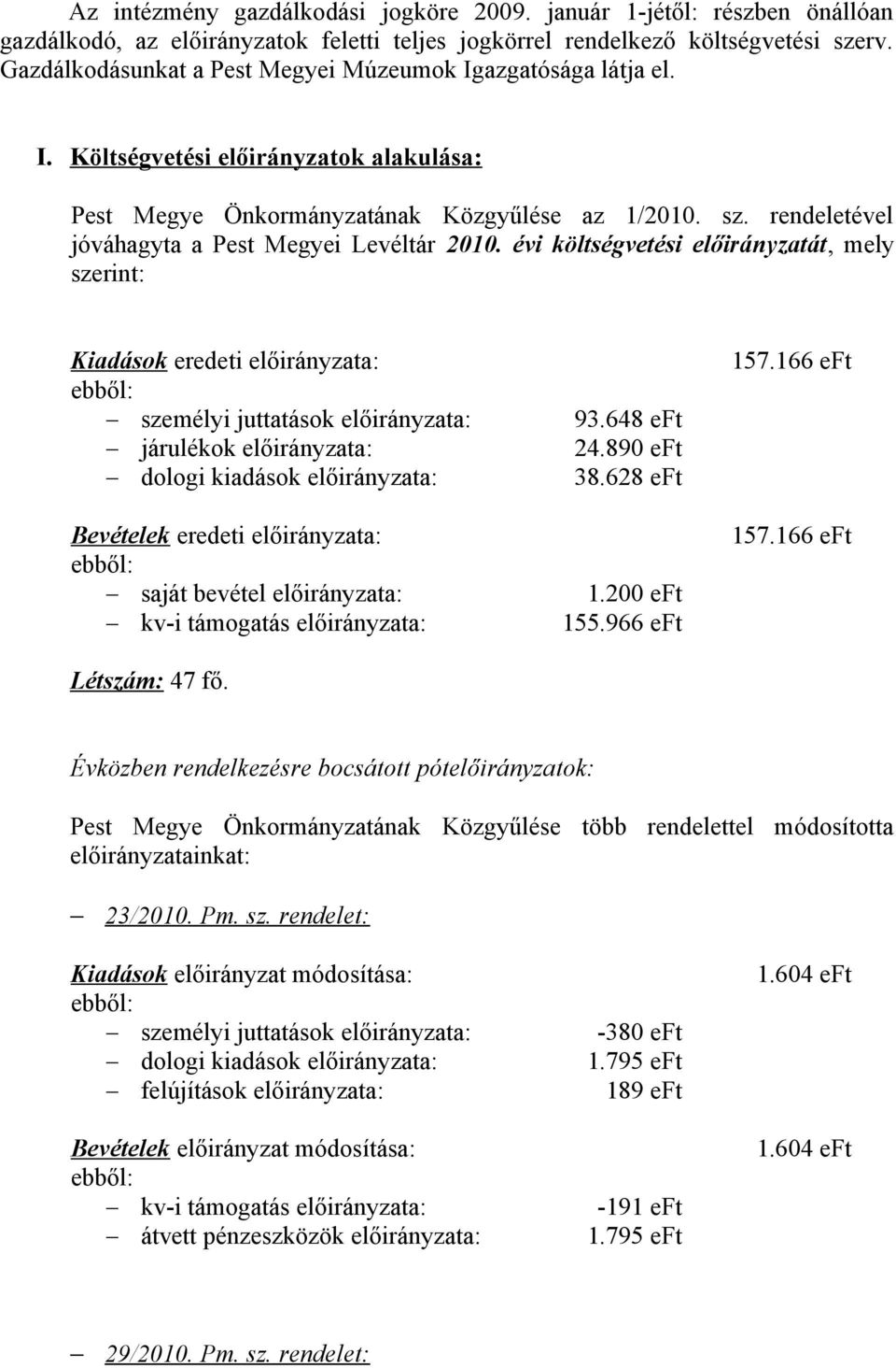 rendeletével jóváhagyta a Pest Megyei Levéltár 2010. évi költségvetési előirányzatát, mely szerint: Kiadások eredeti előirányzata: személyi juttatások előirányzata: 93.