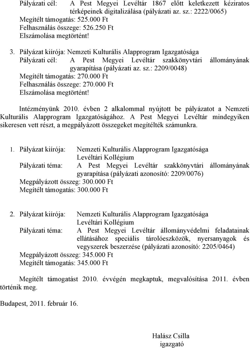 000 Ft A Pest Megyei Levéltár szakkönyvtári állományának gyarapítása (pályázati az. sz.: 2209/0048) Intézményünk 2010.