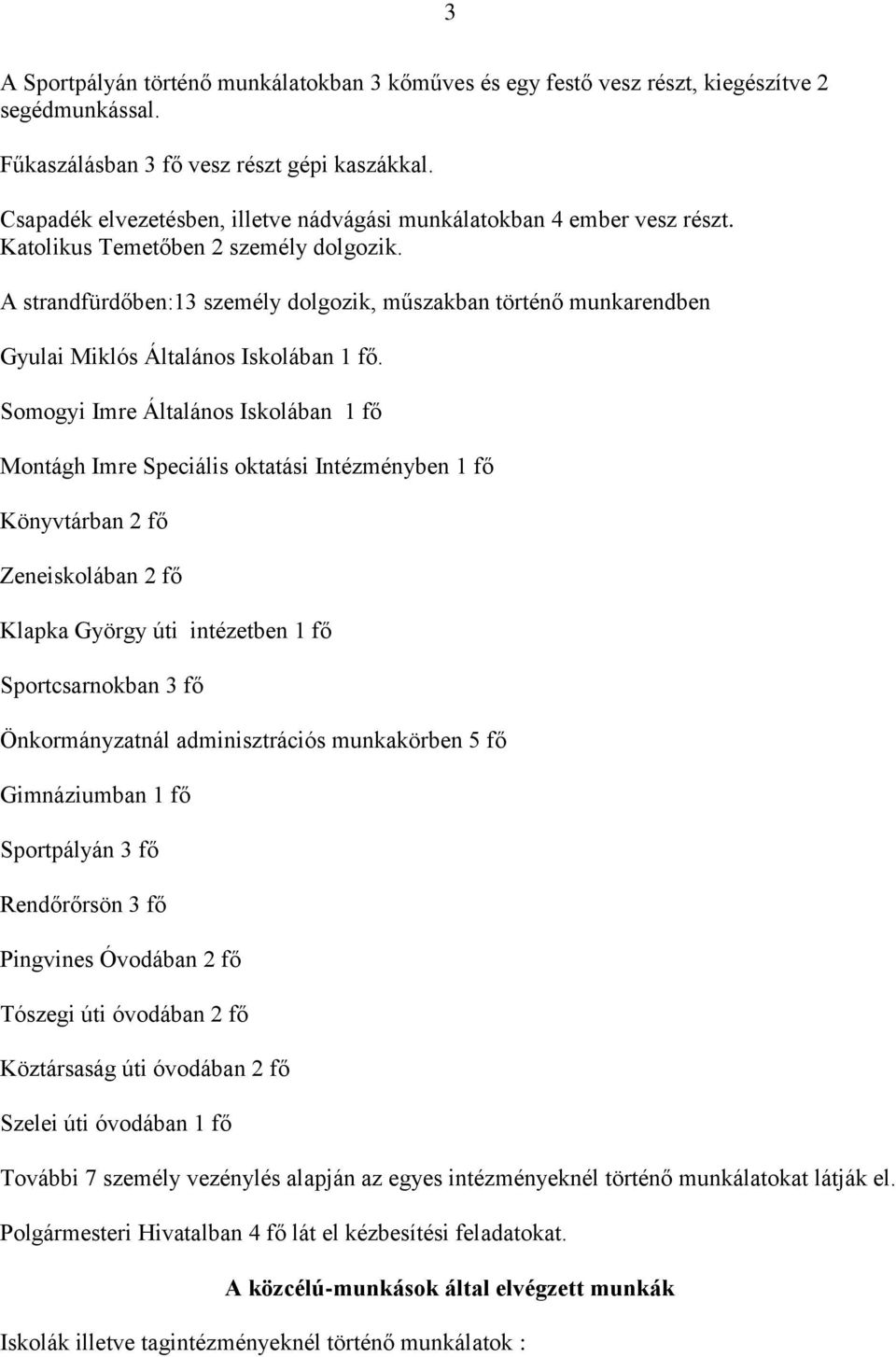 A strandfürdőben:13 személy dolgozik, műszakban történő munkarendben Gyulai Miklós Általános Iskolában 1 fő.