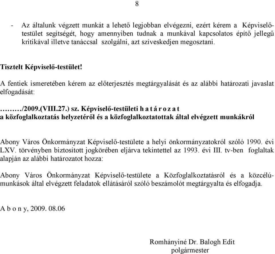 Képviselő-testületi h a t á r o z a t a közfoglalkoztatás helyzetéről és a közfoglalkoztatottak által elvégzett munkákról Abony Város Önkormányzat Képviselő-testülete a helyi önkormányzatokról szóló