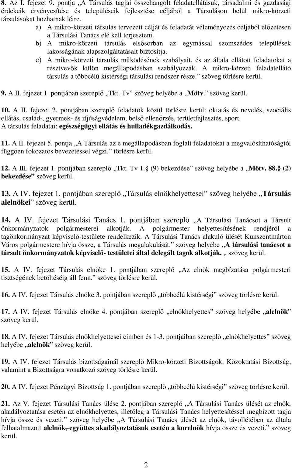 létre. a) A mikro-körzeti társulás tervezett célját és feladatát véleményezés céljából előzetesen a Társulási Tanács elé kell terjeszteni.