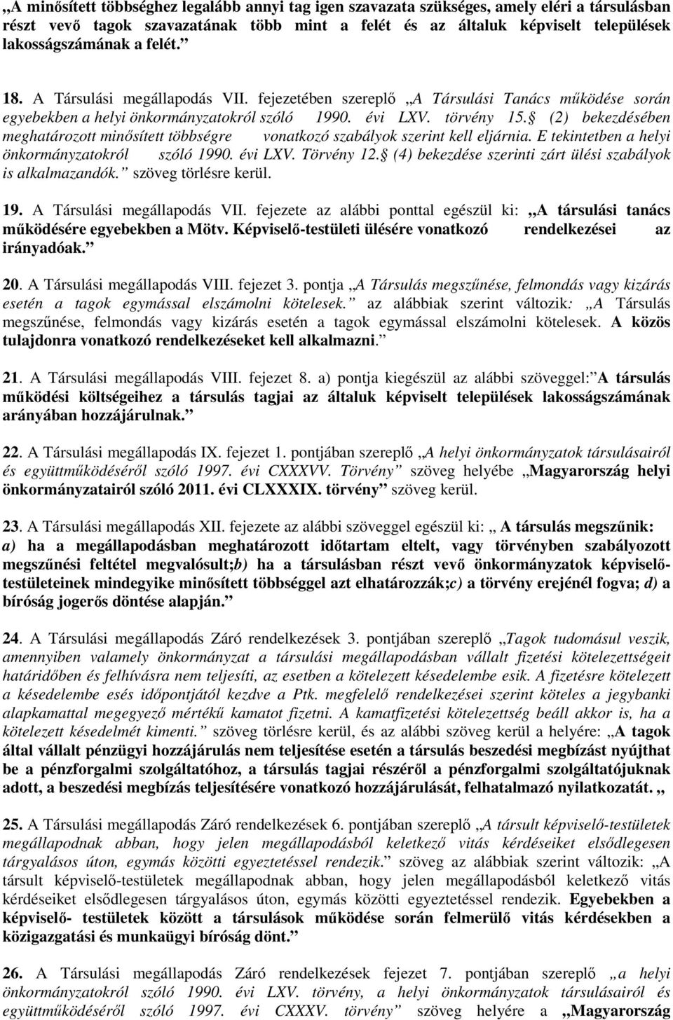 (2) bekezdésében meghatározott minősített többségre vonatkozó szabályok szerint kell eljárnia. E tekintetben a helyi önkormányzatokról szóló 1990. évi LXV. Törvény 12.