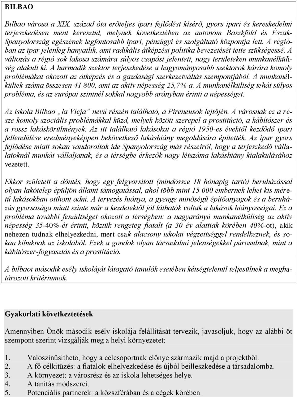 ipari, pénzügyi és szolgáltató központja lett. A régióban az ipar jelenleg hanyatlik, ami radikális átképzési politika bevezetését tette szükségessé.