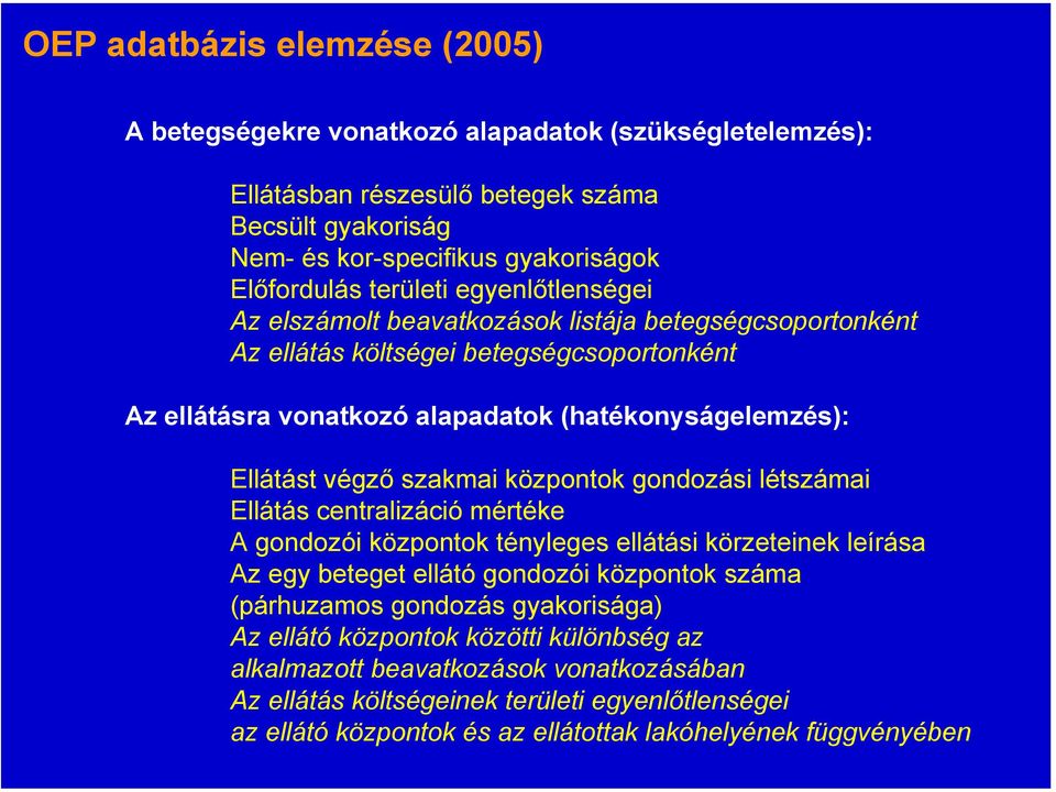 központok gondozási létszámai Ellátás centralizáció mértéke A gondozói központok tényleges ellátási körzeteinek leírása Az egy beteget ellátó gondozói központok száma (párhuzamos gondozás