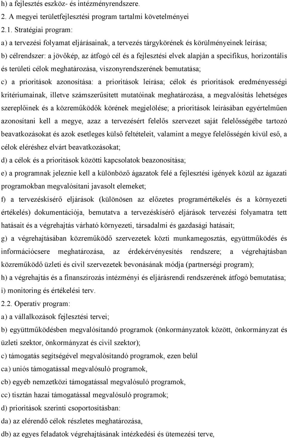 horizontális és területi célok meghatározása, viszonyrendszerének bemutatása; c) a prioritások azonosítása: a prioritások leírása; célok és prioritások eredményességi kritériumainak, illetve