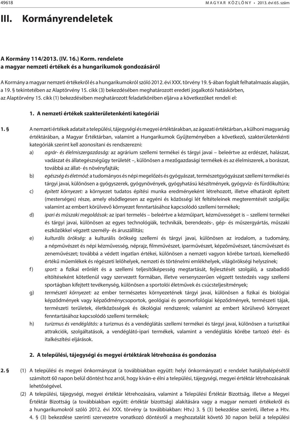 tekintetében az Alaptörvény 15. cikk (3) bekezdésében meghatározott eredeti jogalkotói hatáskörben, az Alaptörvény 15.