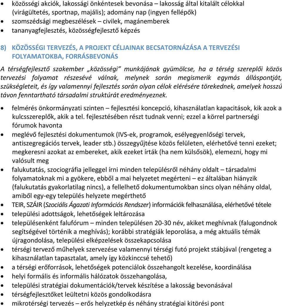 gyümölcse, ha a térség szereplői közös tervezési folyamat részesévé válnak, melynek során megismerik egymás álláspontját, szükségleteit, és így valamennyi fejlesztés során olyan célok elérésére