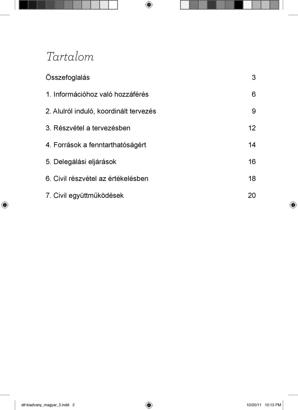 Források a fenntarthatóságért 5. Delegálási eljárások 6.