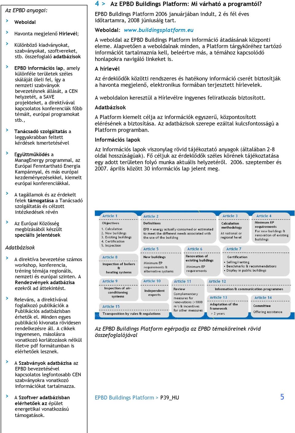 kapcsolatos konferenciák fıbb témáit, európai programokat stb.