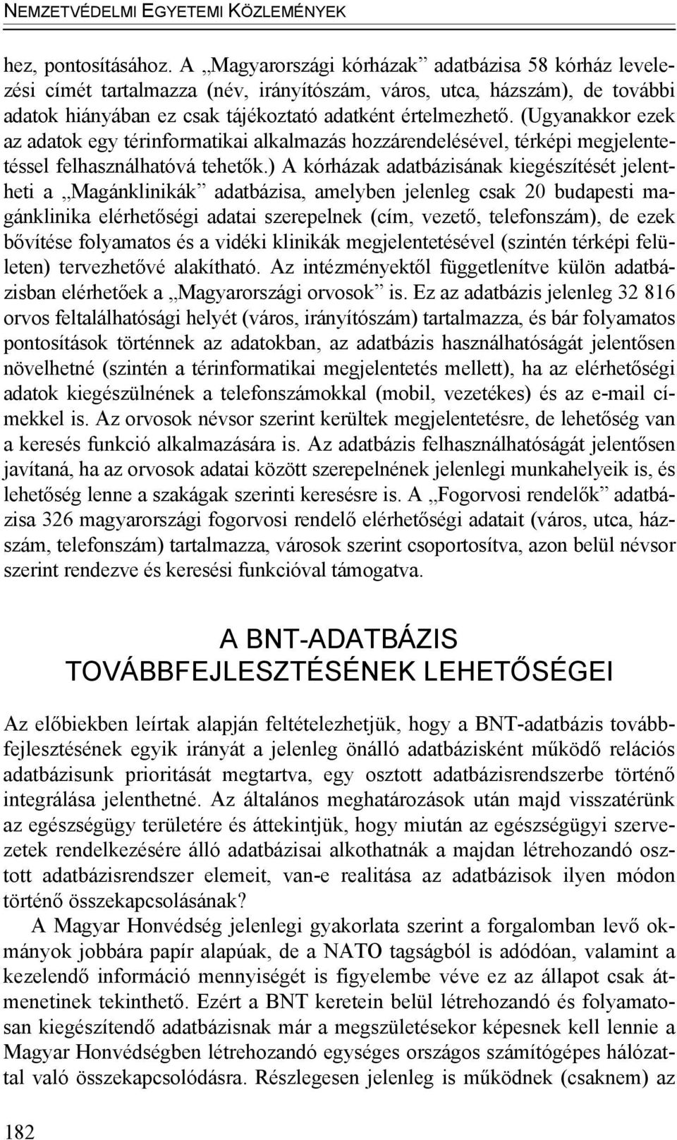 (Ugyanakkor ezek az adatok egy térinformatikai alkalmazás hozzárendelésével, térképi megjelentetéssel felhasználhatóvá tehetők.