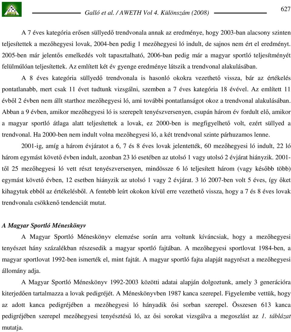 Az említett két év gyenge eredménye látszik a trendvonal alakulásában.