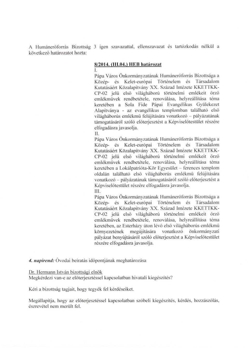 helyreallitasa tema kereteben a Sola Fide Papai Evangelikus Gyiilekezet Alapitvanya - az evangelikus templomban talalhato elso vilaghaboriis emlekmii felujitasara vonatkozo - palyazatanak