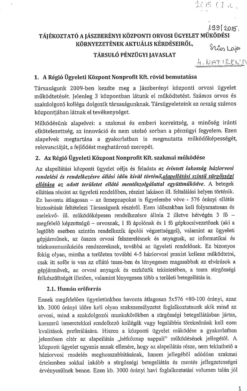 Számos orvos és szakdolgozó kolléga dolgozik társaságunknak. Társügyeleteink az ország számos központjában látnak el tevékenységet.