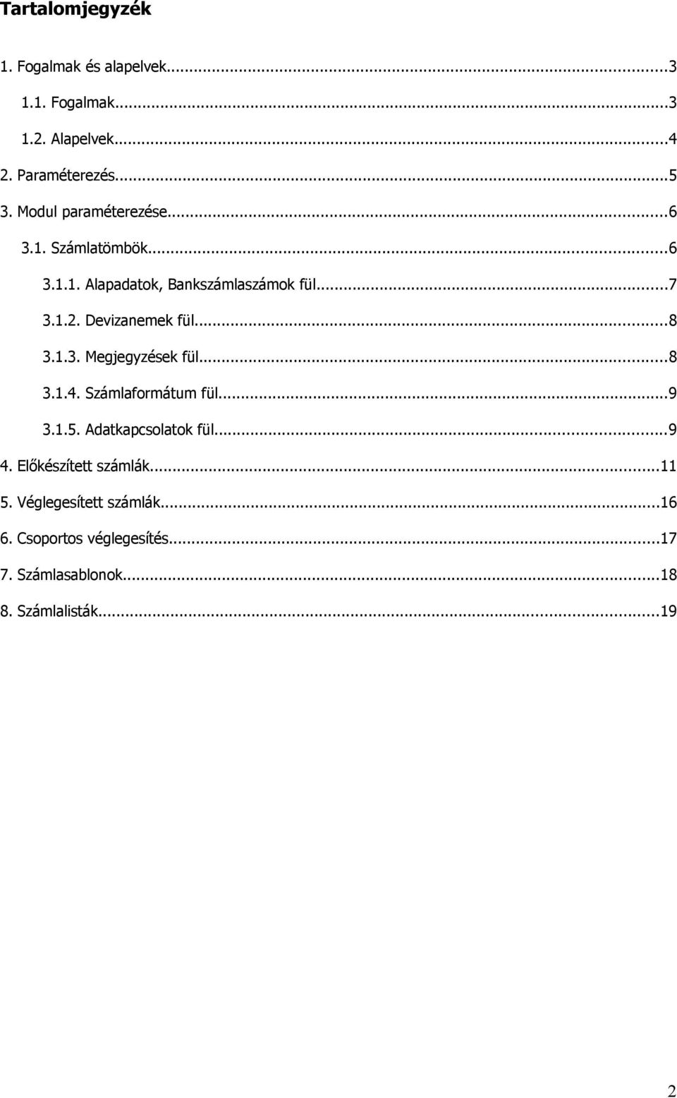 Devizanemek fül...8 3.1.3. Megjegyzések fül...8 3.1.4. Számlaformátum fül...9 3.1.5. Adatkapcsolatok fül...9 4.