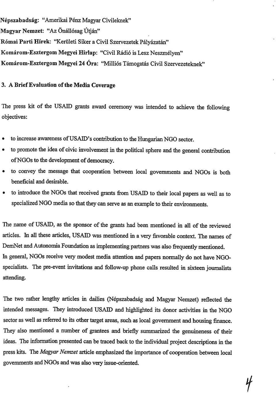 A Brief Evaluation ofthe Media Coverage The press kit of the USAID grants award ceremony was intended to achieve the following objectives: to increase awareness of US AID's contribution to the