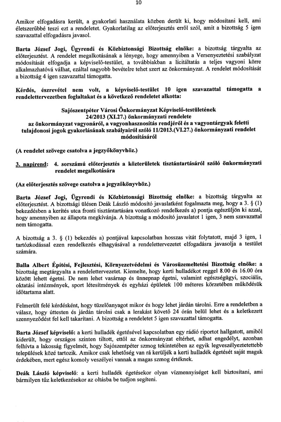 Barta Jozsef Jogi, Ugyrendi es Kozbiztonsagi Bizottsag elnoke: a bizottsag targyalta az eloterjesztest.