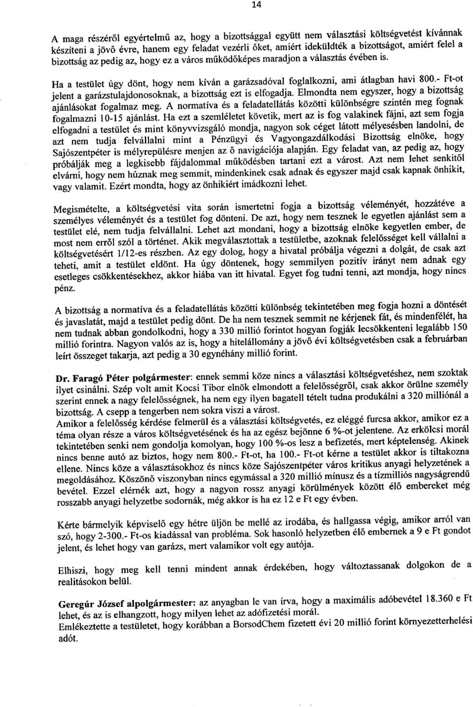 - Ft-ot jelent a garazstulajdonosoknak, a bizottsag ezt is elfogadja. Elmondta nem egyszer, hogy a bizottsag ajanlasokat fogalmaz meg.