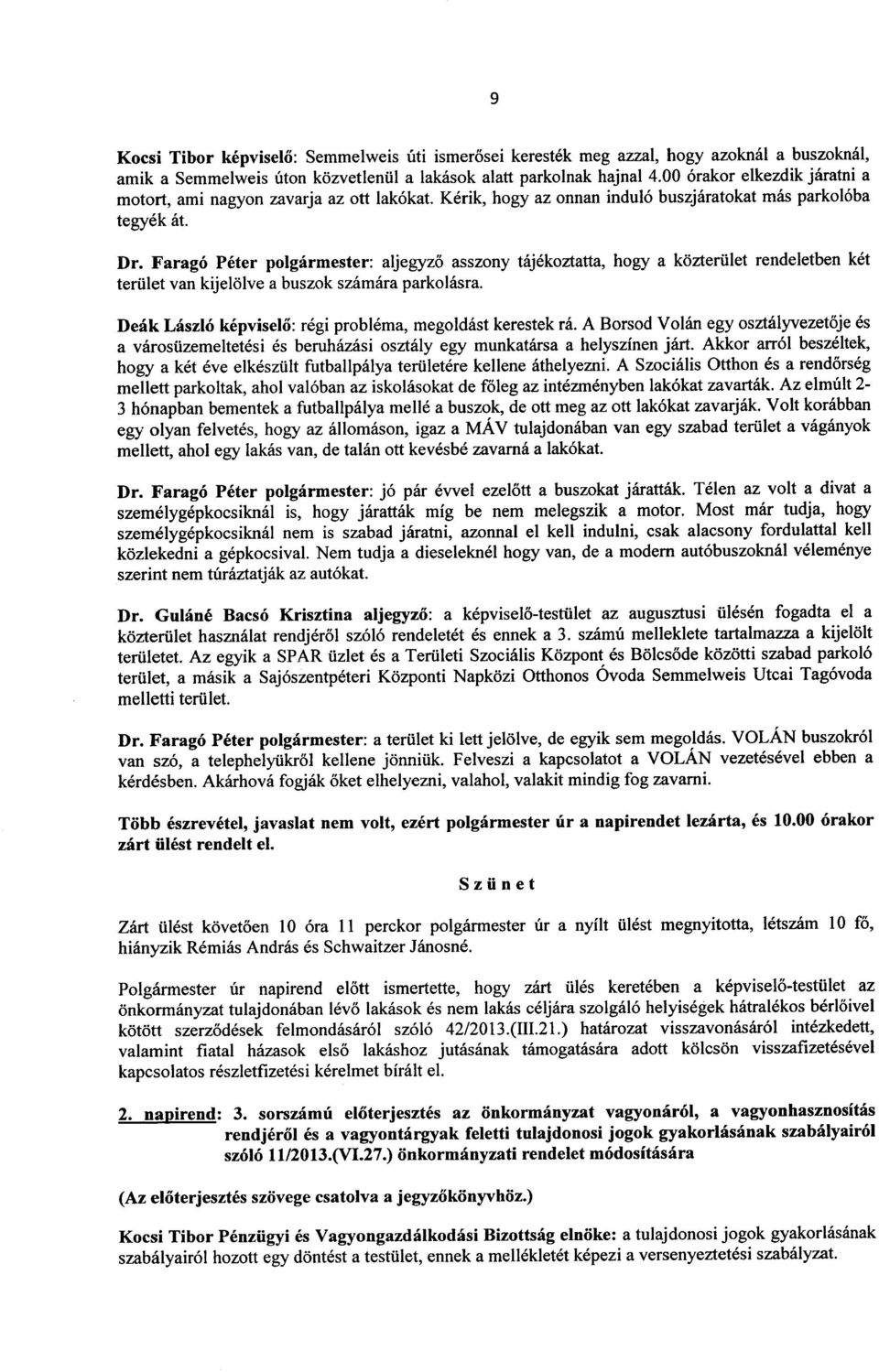 Farago Peter polgarmester: aljegyzo asszony tajekoztatta, hogy a kozteriilet rendeletben ket teriilet van kije161ve a buszok szamara parkolasra.