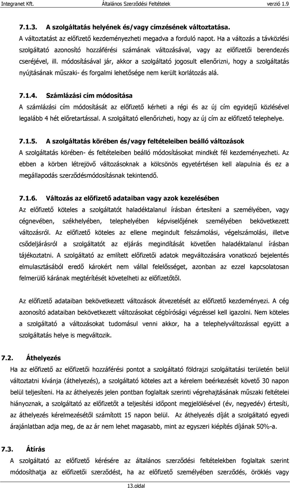 módosításával jár, akkor a szolgáltató jogosult ellenırizni, hogy a szolgáltatás nyújtásának mőszaki- és forgalmi lehetısége nem került korlátozás alá. 7.1.4.