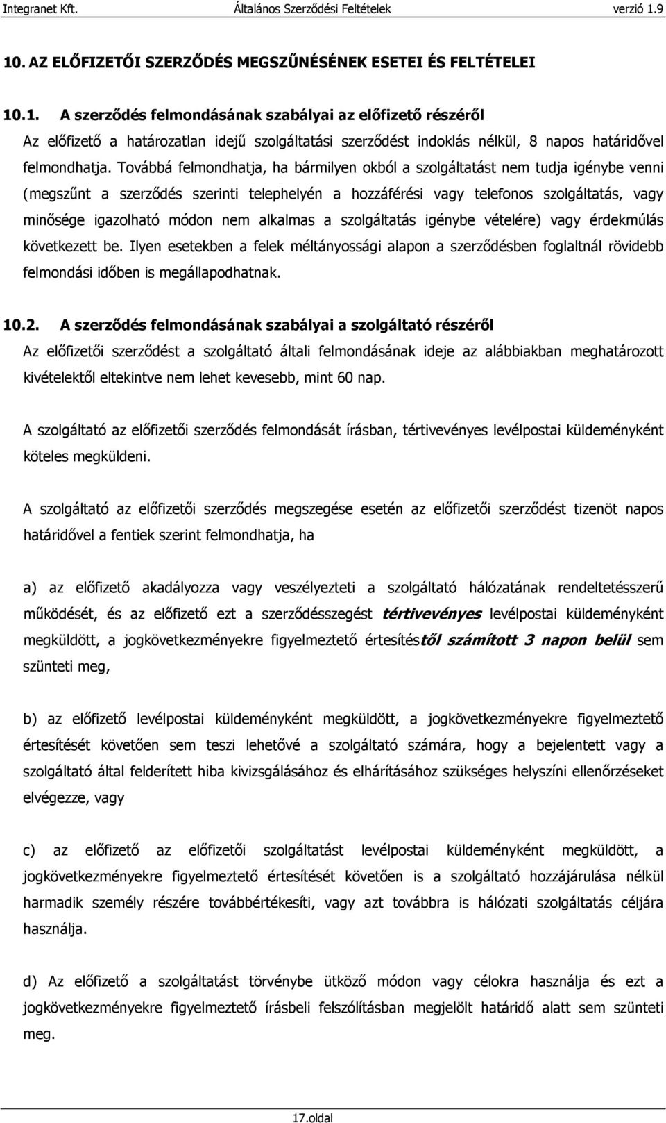 nem alkalmas a szolgáltatás igénybe vételére) vagy érdekmúlás következett be. Ilyen esetekben a felek méltányossági alapon a szerzıdésben foglaltnál rövidebb felmondási idıben is megállapodhatnak. 10.