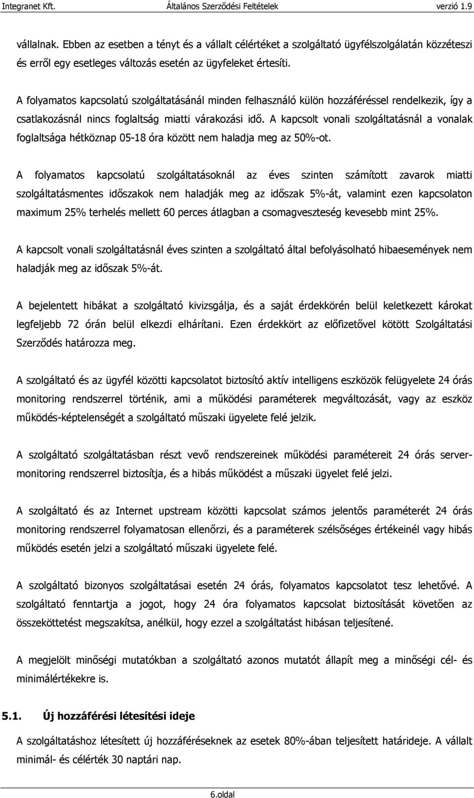 A kapcsolt vonali szolgáltatásnál a vonalak foglaltsága hétköznap 05-18 óra között nem haladja meg az 50%-ot.