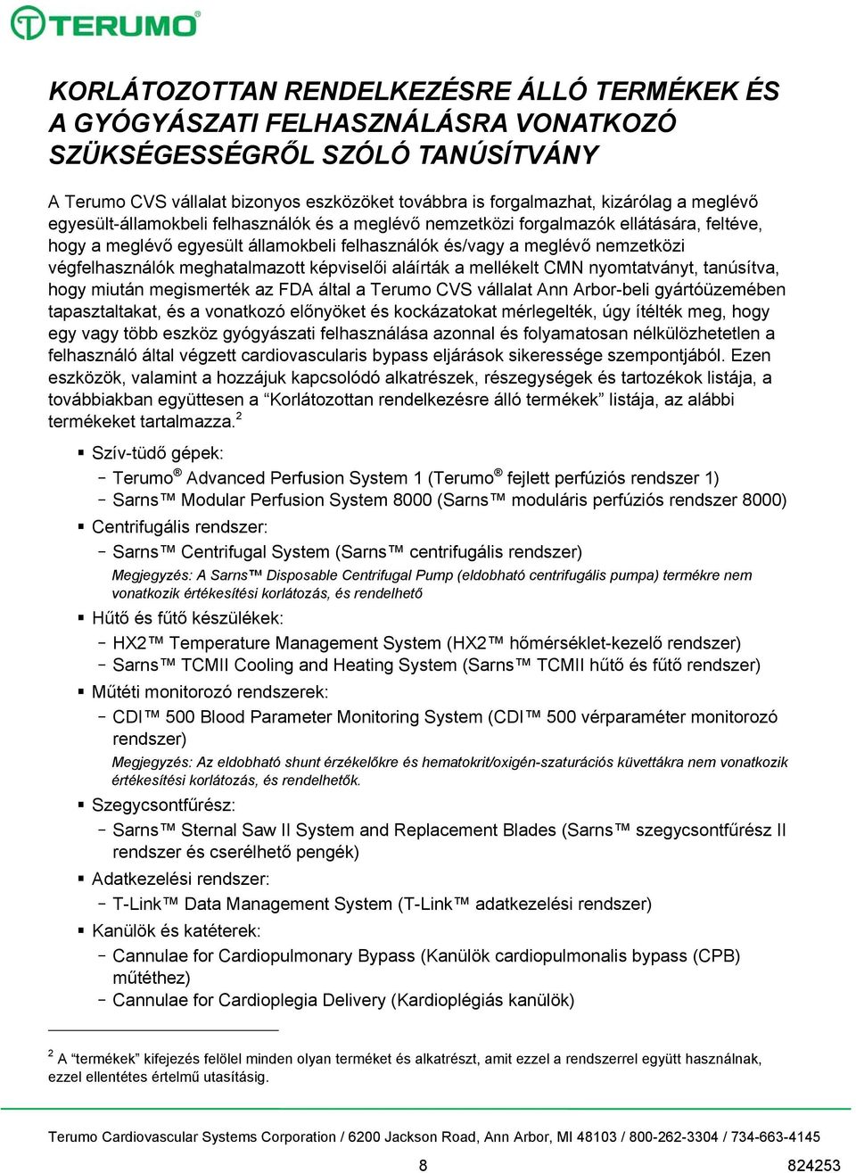 meghatalmazott képviselői aláírták a mellékelt CMN nyomtatványt, tanúsítva, hogy miután megismerték az FDA által a Terumo CVS vállalat Ann Arbor-beli gyártóüzemében tapasztaltakat, és a vonatkozó