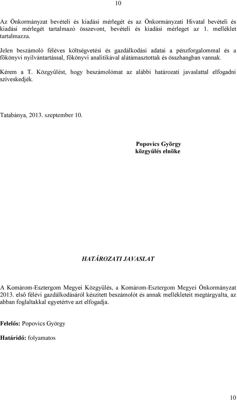 Közgyűlést, hogy beszámolómat az alábbi határozati javaslattal elfogadni szíveskedjék. Tatabánya, 2013. szeptember 10.