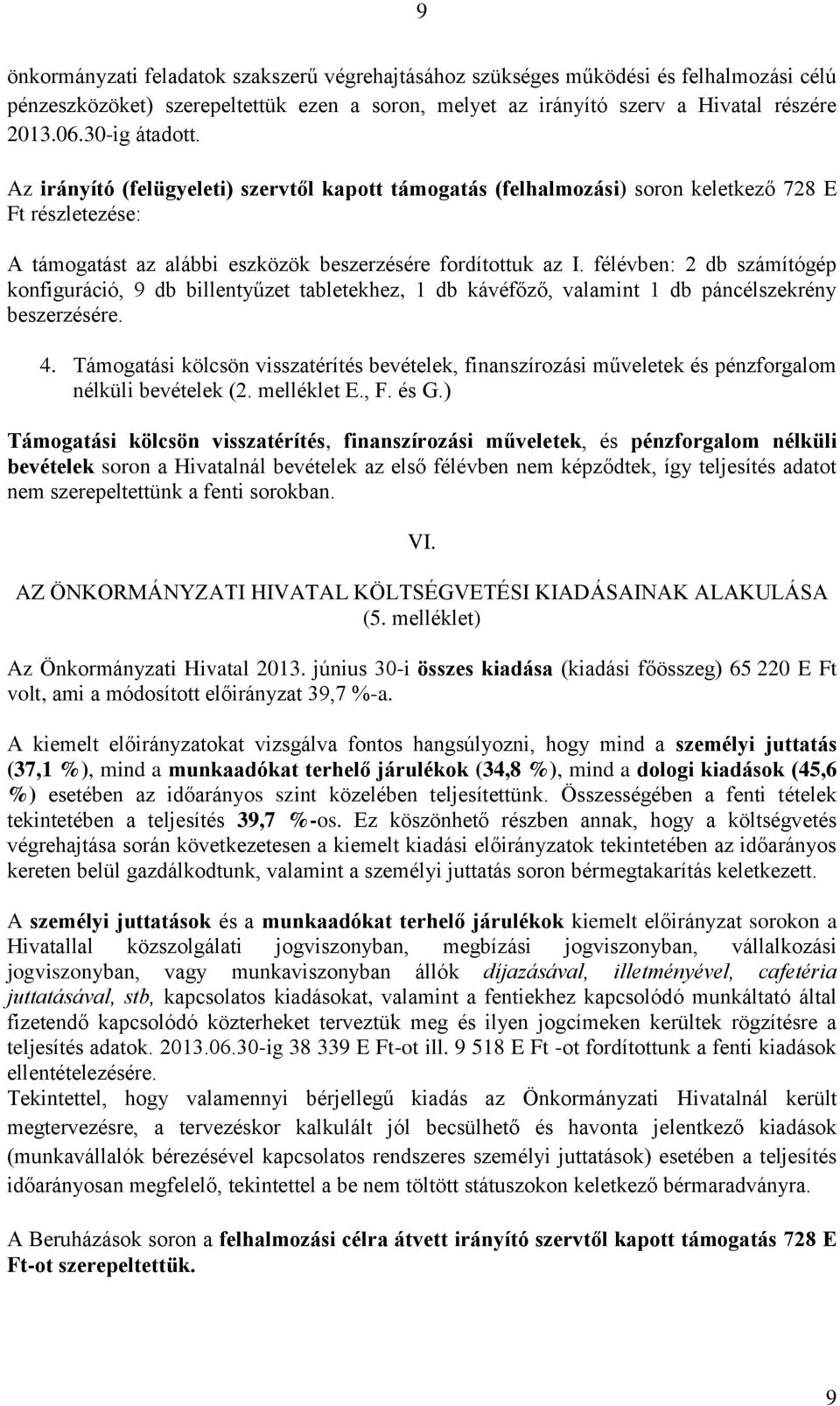 félévben: 2 db számítógép konfiguráció, 9 db billentyűzet tabletekhez, 1 db kávéfőző, valamint 1 db páncélszekrény beszerzésére. 4.