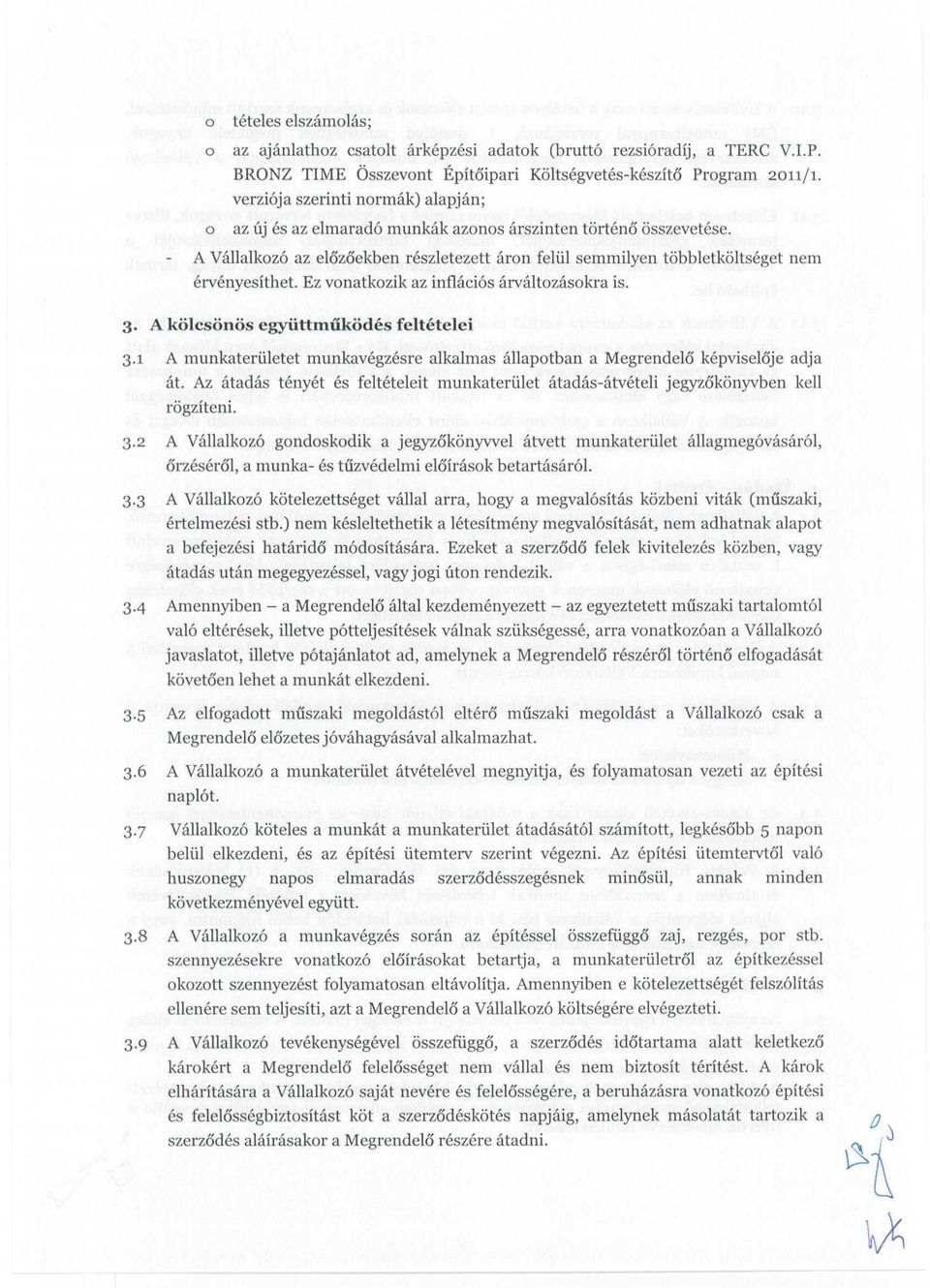 Ez vonatkozik az inflaci6s arvaltozasokra is. 3. A kolcsol1os egyiittmukodes feltetelei 3.1 A munkaterliletet munkavegzesre alkalmas allapotban a MegrendelO kepviseloje adja at.