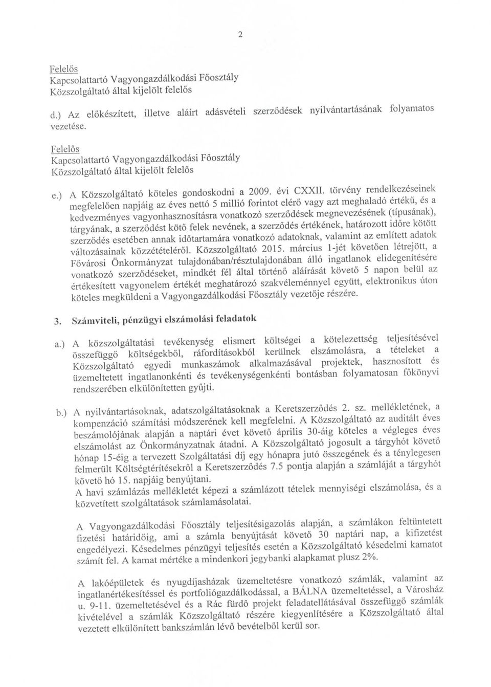 trveny rendelkezeseinek niegfelelen napjaig az eves nett 5 milli frintt eler vagy azt meghalad ertekii, es a kcdvezmenyes vagynhasznsitasra vnatkz szerzdesek megnevezesenek (tipusanak), targyanak, a