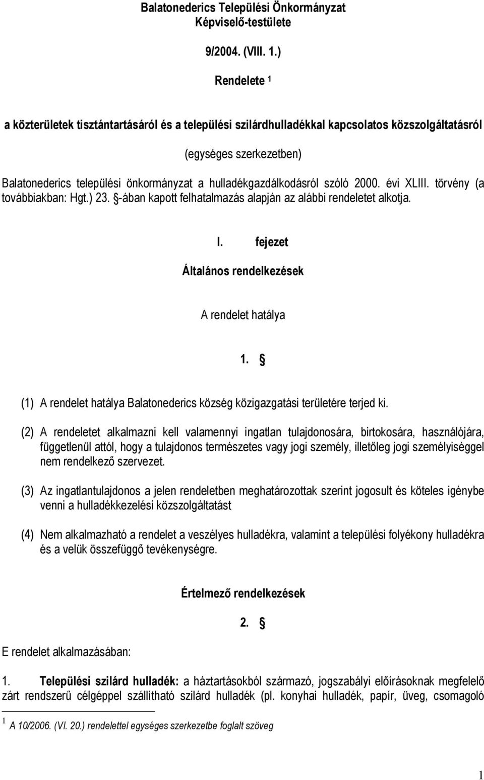 hulladékgazdálkodásról szóló 2000. évi XLIII. törvény (a továbbiakban: Hgt.) 23. -ában kapott felhatalmazás alapján az alábbi rendeletet alkotja. I.