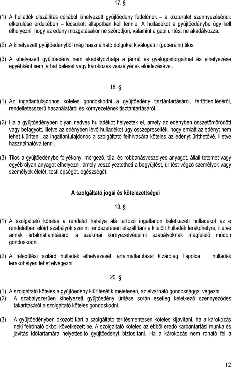 (2) A kihelyezett gyűjtőedényből még használható dolgokat kiválogatni (guberálni) tilos.