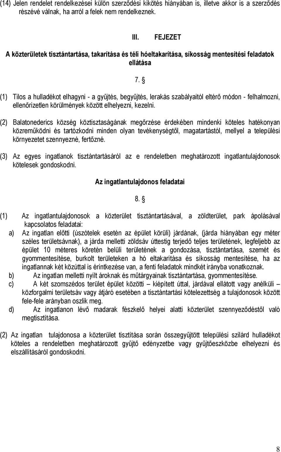 (1) Tilos a hulladékot elhagyni - a gyűjtés, begyűjtés, lerakás szabályaitól eltérő módon - felhalmozni, ellenőrizetlen körülmények között elhelyezni, kezelni.