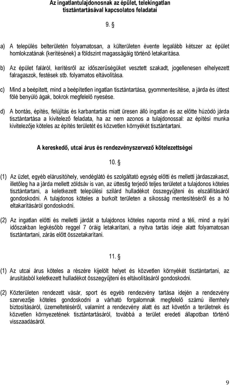 b) Az épület faláról, kerítésről az időszerűségüket vesztett szakadt, jogellenesen elhelyezett falragaszok, festések stb. folyamatos eltávolítása.