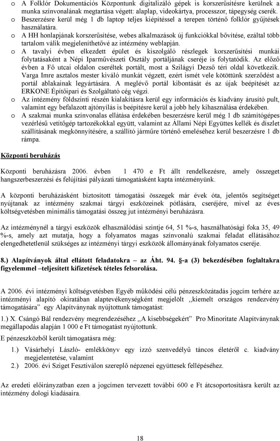 o A HH honlapjának korszerűsítése, webes alkalmazások új funkciókkal bővítése, ezáltal több tartalom válik megjeleníthetővé az intézmény weblapján.