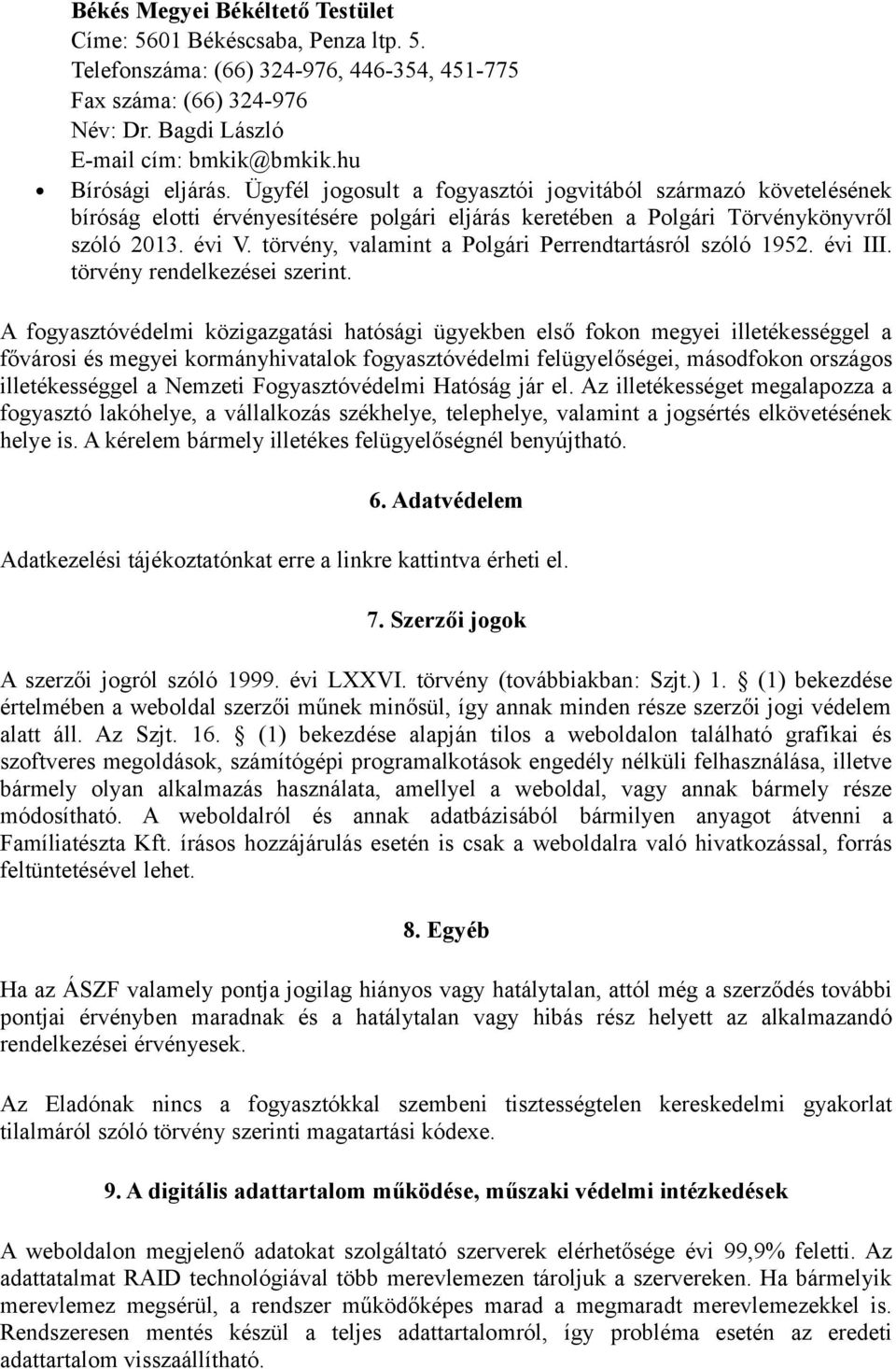 törvény, valamint a Polgári Perrendtartásról szóló 1952. évi III. törvény rendelkezései szerint.