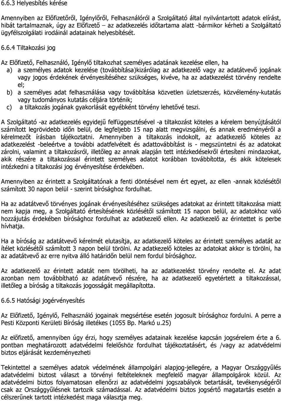 6.4 Tiltakozási jog Az Előfizető, Felhasználó, Igénylő tiltakozhat személyes adatának kezelése ellen, ha a) a személyes adatok kezelése (továbbítása)kizárólag az adatkezelő vagy az adatátvevő jogának