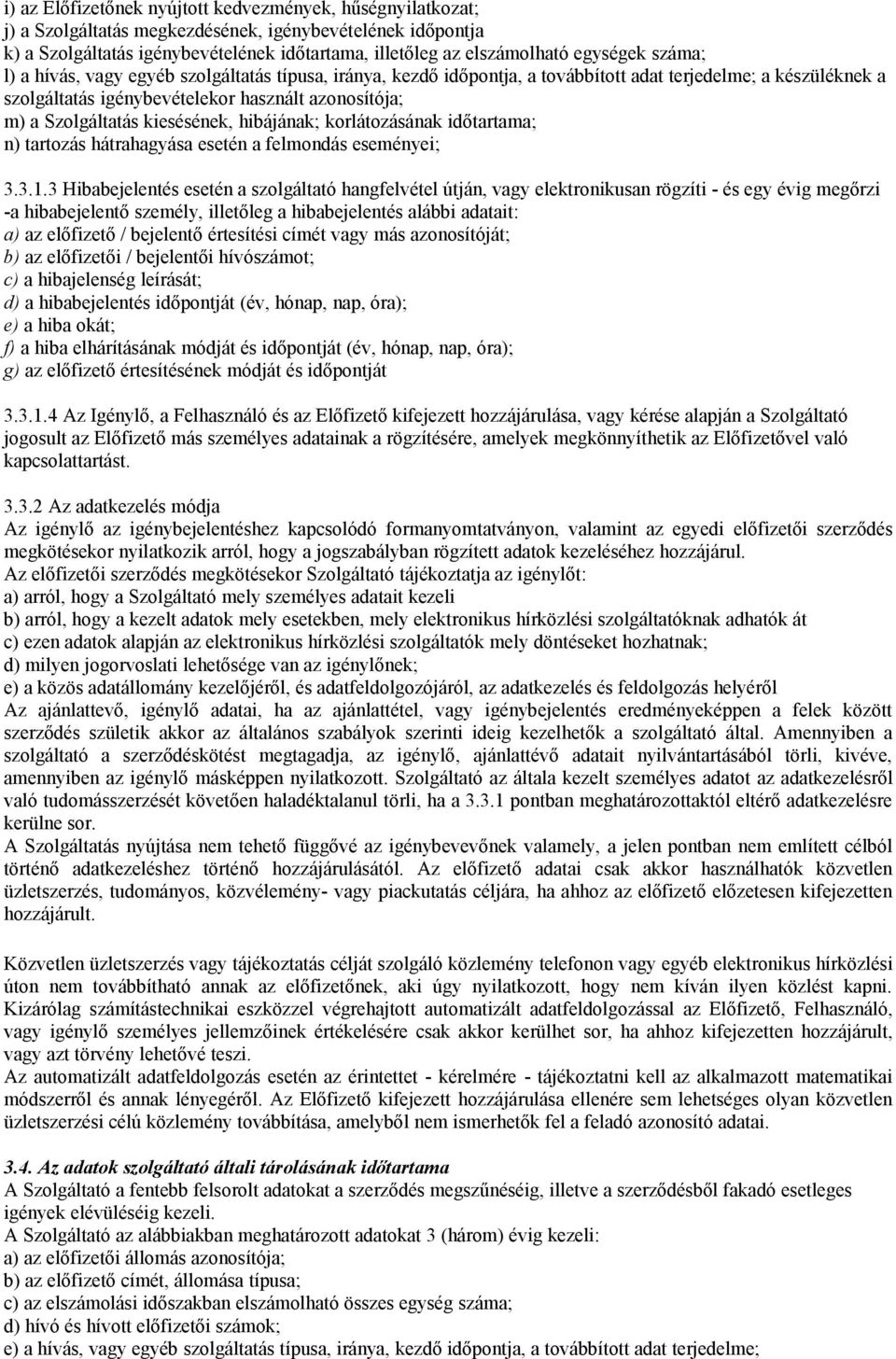 Szolgáltatás kiesésének, hibájának; korlátozásának időtartama; n) tartozás hátrahagyása esetén a felmondás eseményei; 3.3.1.