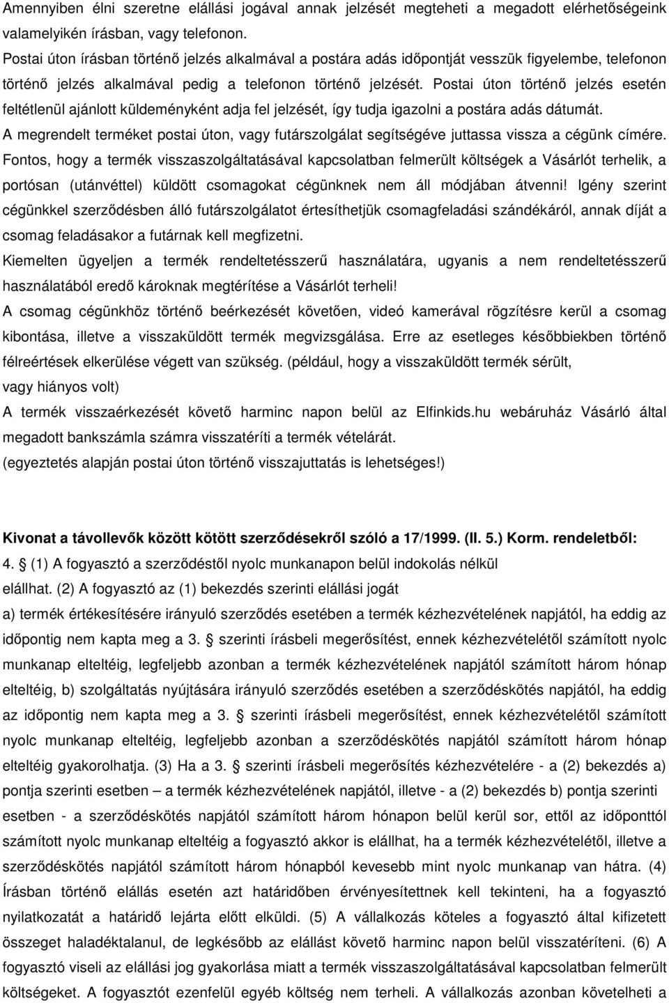 Postai úton történı jelzés esetén feltétlenül ajánlott küldeményként adja fel jelzését, így tudja igazolni a postára adás dátumát.