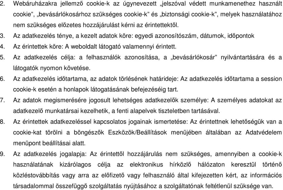 5. Az adatkezelés célja: a felhasználók azonosítása, a bevásárlókosár nyilvántartására és a látogatók nyomon követése. 6.