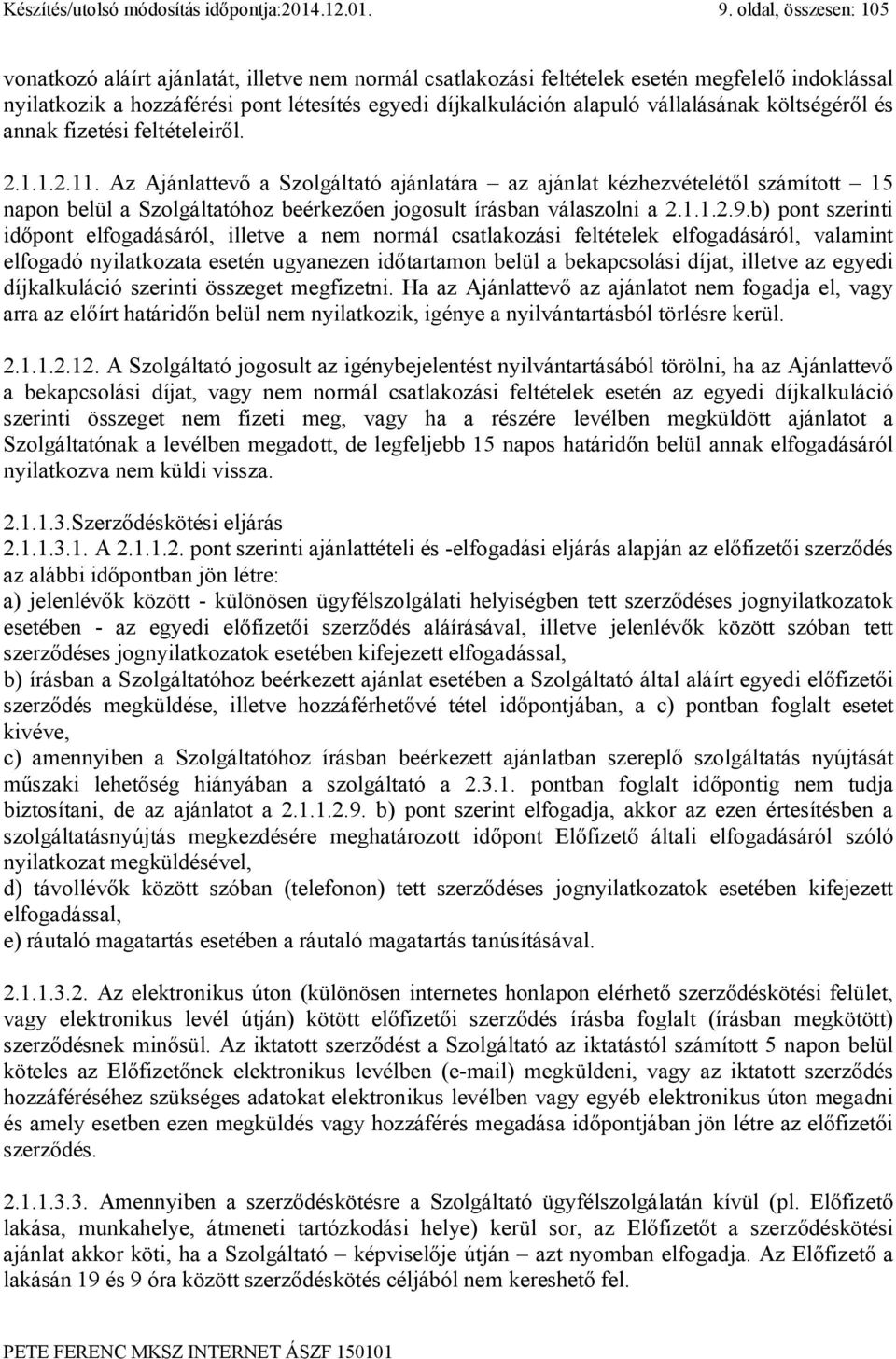 vállalásának költségéről és annak fizetési feltételeiről. 2.1.1.2.11.