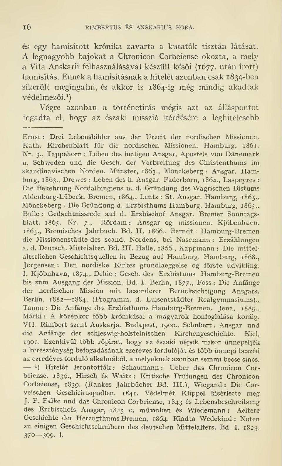 Ennek a hamisitasnak a hitelet azonban csak 1839-ben sikeriilt megingatni, es akkor is 1864-ig meg mindig akadtak vedelmezoi.