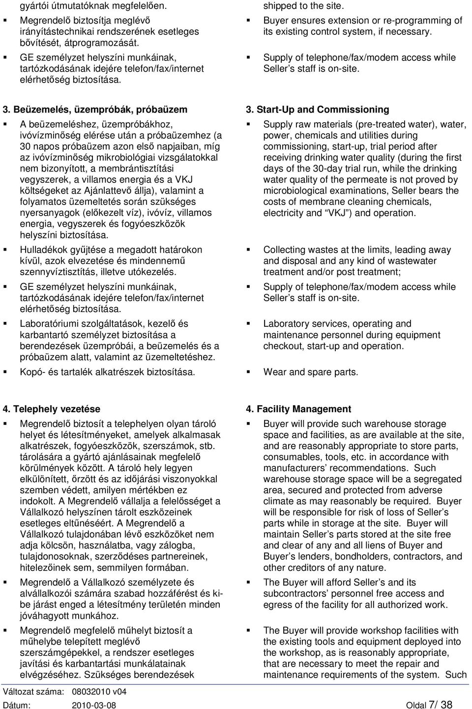 Buyer ensures extensin r re-prgramming f its existing cntrl system, if necessary. Supply f telephne/fax/mdem access while Seller s staff is n-site. 3. Beüzemelés, üzempróbák, próbaüzem 3.