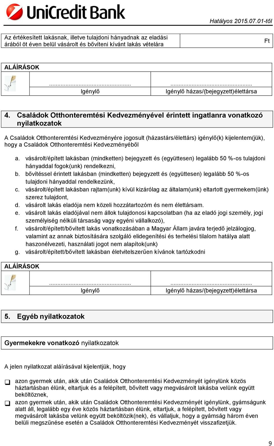 Otthonteremtési Kedvezményéből a. vásárolt/épített lakásban (mindketten) bejegyzett és (együttesen) legalább 50 %-os tulajdoni hányaddal fogok(unk) rendelkezni, b.