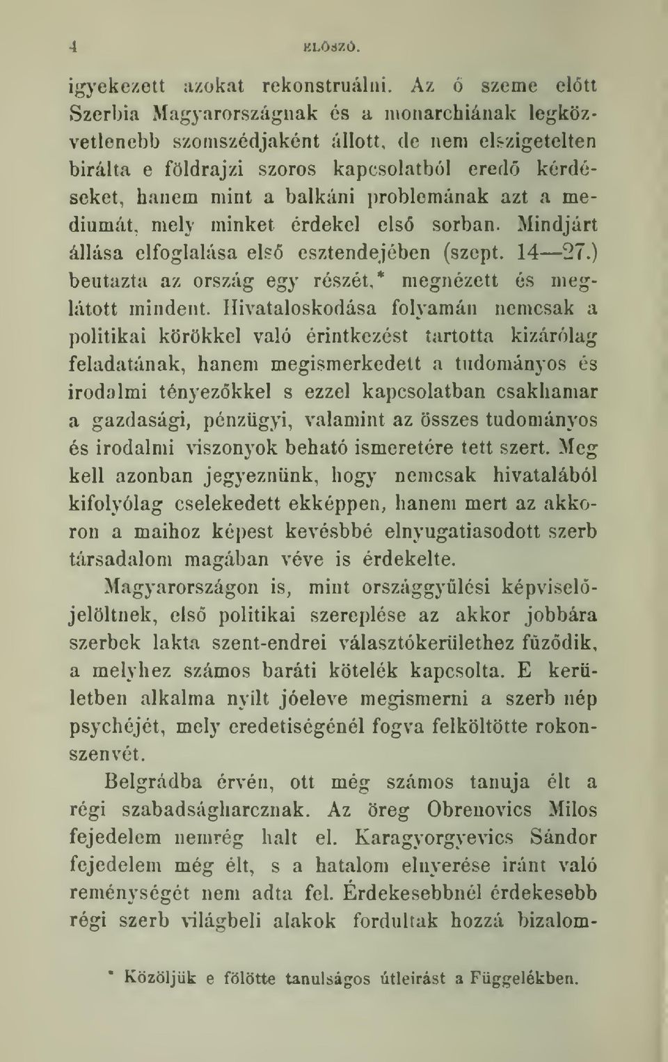 hanem mint a balkani i)roblemanak azt a mediumat. mely minket erdekel els(5 sorban. Mindjart illasa elfoglalasa e\s6 esztendejeben (szept. 14 27.) beutazta az orszag egy reszet.