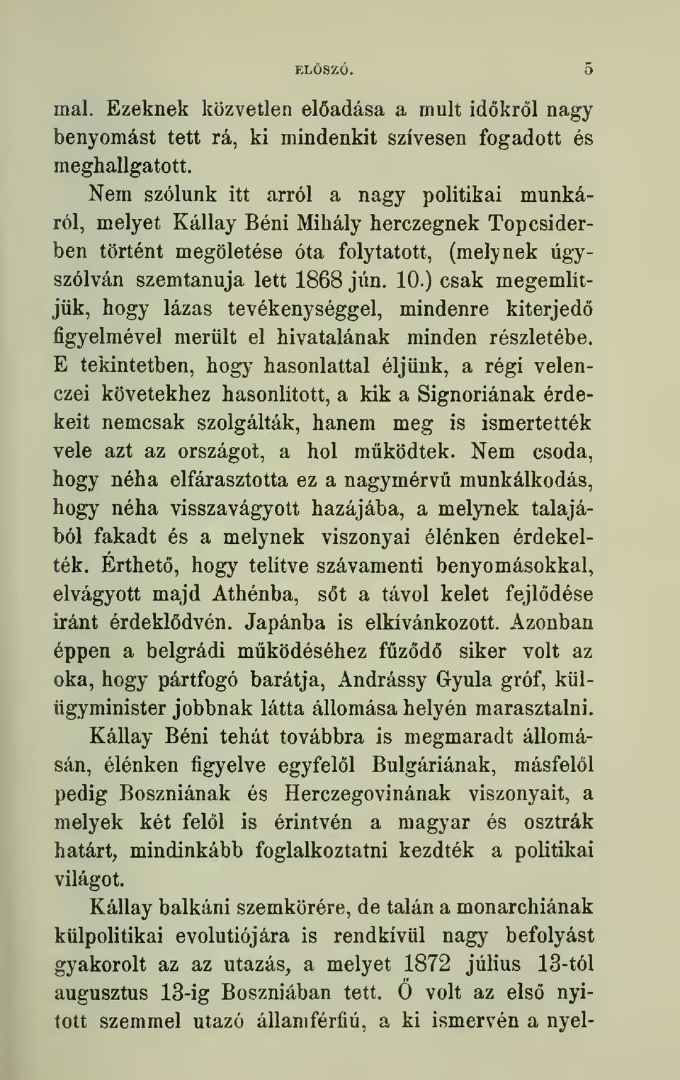 ) csak megemlitjiik, hogy lazas tevekenyseggel, mindenre kiterjedo figyelmevel meruit el hivatalanak minden reszletebe.