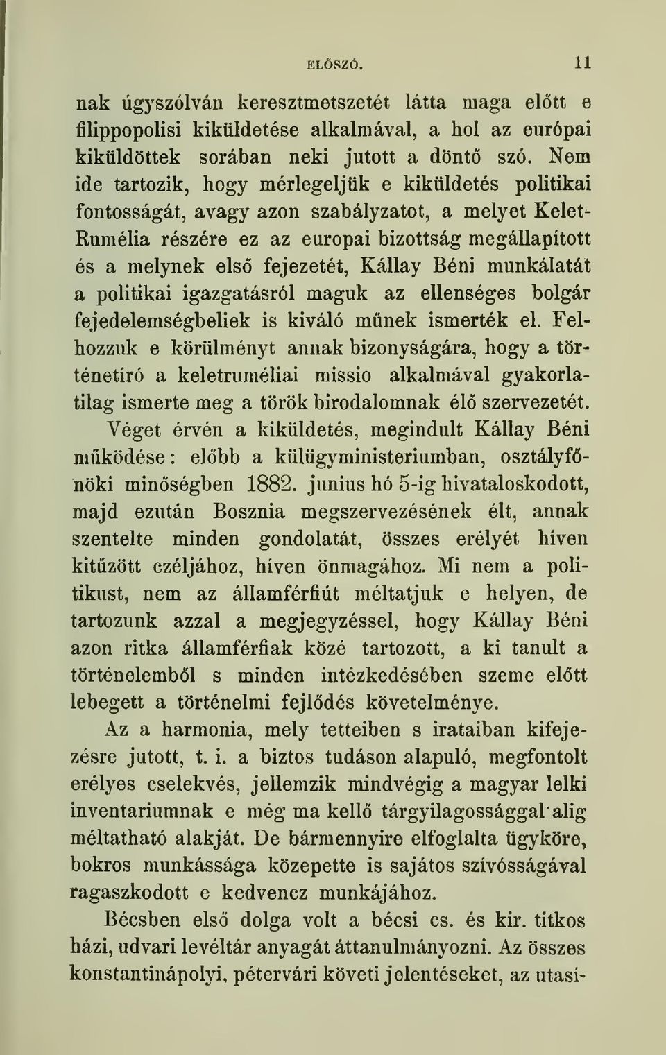 Kallay Beni munkalatat a politikai igazgatasrol maguk az ellenseges bolgar fejedelemsegbeliek is kivalo munek ismertek el.